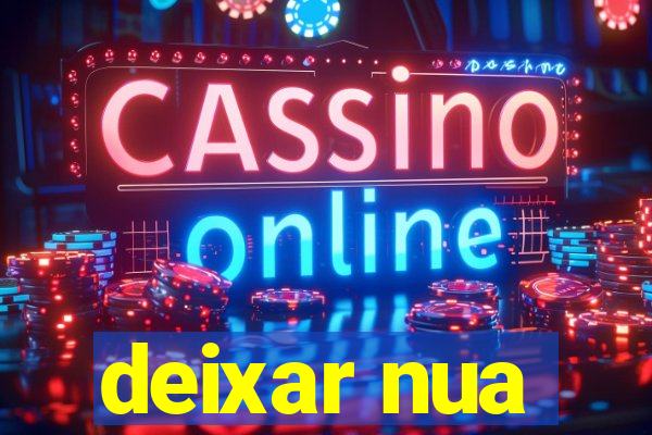 deixar nua